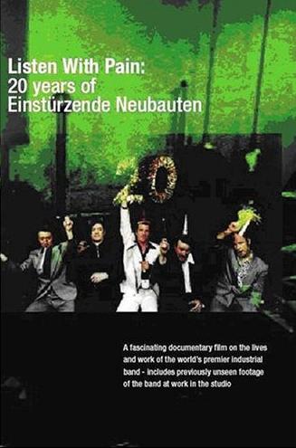 LISTEN WITH PAIN: 20 YEARS WITH EINSTURZENDE NEUBAUTEN